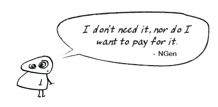 I don't need it, nor do I want to pay for it - NGen